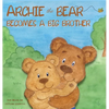 Archie the Bear Becomes a Big Brother: The Perfect Illustrated Story Book About Becoming a Big Brother For Kids - Hardcover