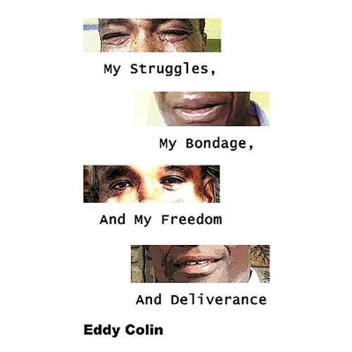 My Struggles, My Bondage, And My Freedom And Deliverance - Paperback