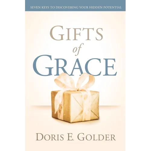 Gifts of Grace: Seven Keys to Discovering Your Hidden Potential - Paperback