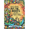 Life Is Short... Buy the Boots and Other Wonderful Wacky Words of Wisdom - Hardcover