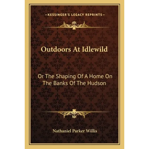 Outdoors At Idlewild: Or The Shaping Of A Home On The Banks Of The Hudson - Paperback