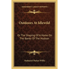 Outdoors At Idlewild: Or The Shaping Of A Home On The Banks Of The Hudson - Paperback