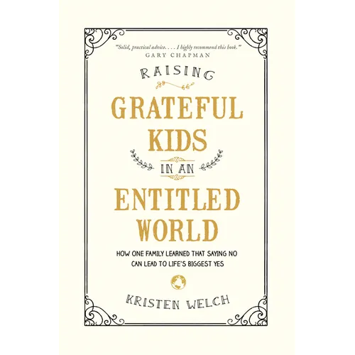 Raising Grateful Kids in an Entitled World: How One Family Learned That Saying No Can Lead to Life's Biggest Yes - Paperback