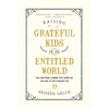 Raising Grateful Kids in an Entitled World: How One Family Learned That Saying No Can Lead to Life's Biggest Yes - Paperback