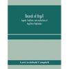Records of Argyll; legends, traditions, and recollections of Argyllshire Highlanders, collected chiefly from the Gaelic, with notes on the antiquity o - Paperback