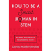 How to Be a Smart Woman in Stem: #Science #Technology #Engineering #Math - Paperback