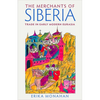 The Merchants of Siberia: Trade in Early Modern Eurasia - Hardcover