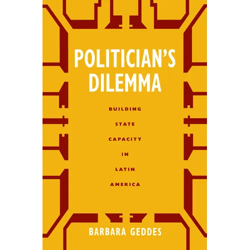 Politician's Dilemma: Building State Capacity in Latin America Volume 25 - Paperback