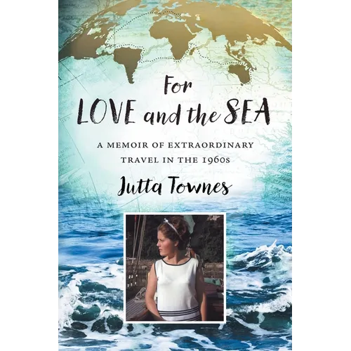 For Love and the Sea: A memoir of extraordinary travel in the 1960s - Paperback