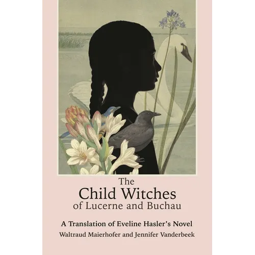 The Child Witches of Lucerne and Buchau: A Translation of Eveline Hasler's Novel - Hardcover