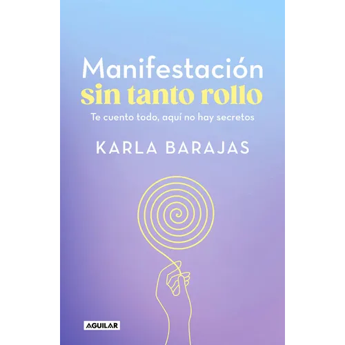 Manifestación Sin Tanto Rollo / Manifestation Without the Fuss: Find Out Everything, with No Secrets - Paperback
