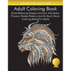 Adult Coloring Book: Stress Relieving Designs Animals, Mandalas, Flowers, Paisley Patterns And So Much More: Coloring Book For Adults - Paperback