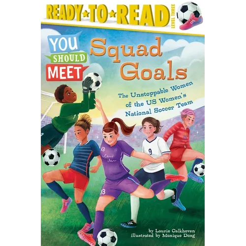 Squad Goals: The Unstoppable Women of the Us Women's National Soccer Team (Ready-To-Read Level 3) - Hardcover