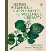 Herbs, Vitamins & Supplements for Wellness & Beauty: The Ultimate Guide - Paperback