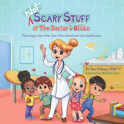 NOT Scary Stuff at the Doctor's Office: Planning A Tear-Free, Fear-Free Adventure Into Healthcare. - Paperback