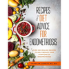 Recipes and Diet Advice for Endometriosis: Over 250 healing recipes to help reduce your symptoms of endometriosis - Paperback
