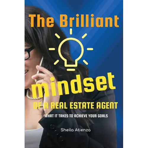 The Brilliant Mindset of a Real Estate Agent: What It Takes to Achieve Your Goals - Paperback