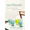 The Soul Friends: What Every Woman Needs to Grow in Her Faith - Paperback