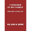 I Sneezed in My Casket!: For God Cannot Lie - Hardcover