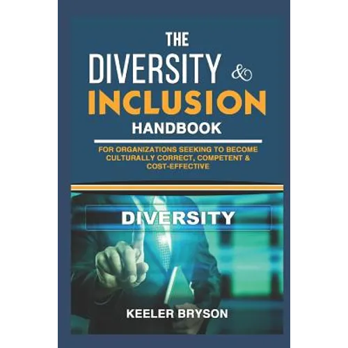 The Diversity & Inclusion Handbook: For Organizations Seeking to Become Culturally Correct, Competent & Cost-Effective - Paperback