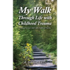 My Walk Through Life with Childhood Trauma: Growing Up as an Adult with Childhood Trauma - Hardcover