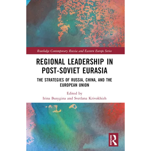 Regional Leadership in Post-Soviet Eurasia: The Strategies of Russia, China, and the European Union - Paperback