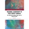 Regional Leadership in Post-Soviet Eurasia: The Strategies of Russia, China, and the European Union - Paperback