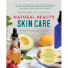 Natural Beauty Skin Care: 110 Organic Formulas for a Radiant You! - Paperback