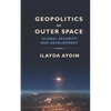 Geopolitics of Outer Space: Global Security and Development - Paperback