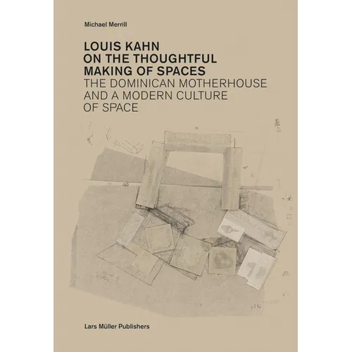 Louis Kahn: On the Thoughtful Making of Spaces: The Dominican Motherhouse and a Modern Culture of Space - Paperback