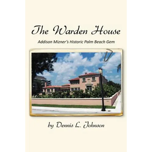 The Warden House: Addison Mizner's Historic Palm Beach Gem - Paperback
