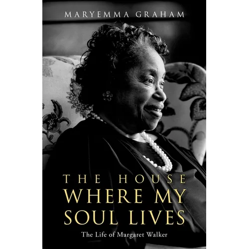 The House Where My Soul Lives: The Life of Margaret Walker - Hardcover