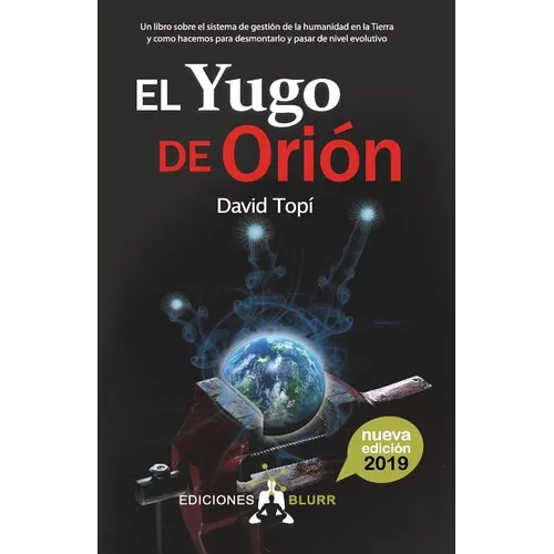 El Yugo de Orión (2019): Un libro sobre el sistema de gestión de la humanidad en la Tierra y como hacemos para pasar de nivel evolutivo - Paperback