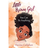 Little Brown Girl: You Can Be Anything - Paperback