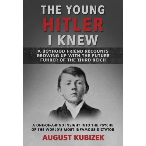 The Young Hitler I Knew: A Boyhood Friend Recounts Growing Up with the Future Fuhrer of the Third Reich - Paperback