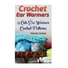 Crochet Ear Warmers: 15 Cute Ear Warmer Crochet Patterns - Paperback