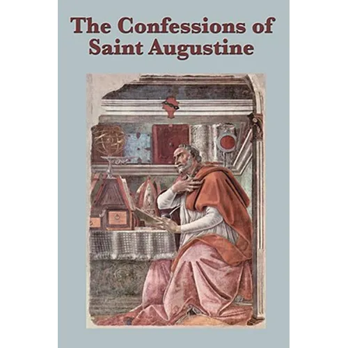 The Confessions of Saint Augustine: A Spiritual Autobiography of Conversion and Divine Grace - Paperback