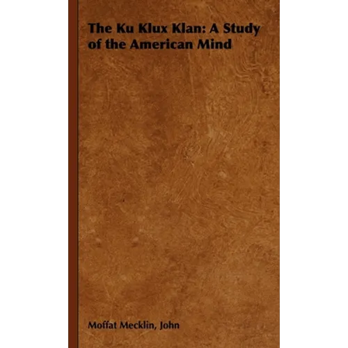 The Ku Klux Klan: A Study of the American Mind - Paperback
