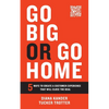 Go Big or Go Home: 5 Ways to Create a Customer Experience That Will Close the Deal - Paperback