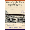 Becoming Muslim in Imperial Russia: Conversion, Apostasy, and Literacy - Hardcover