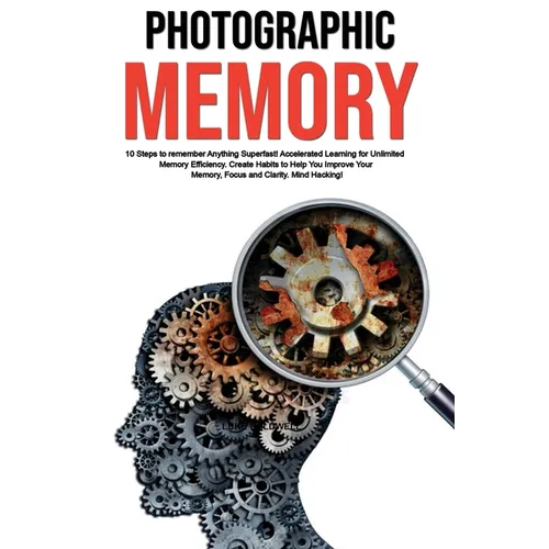 Photographic Memory: 10 Steps to remember Anything Superfast! Accelerated Learning for Unlimited Memory Efficiency. Create Habits to Help You Improve - Hardcover