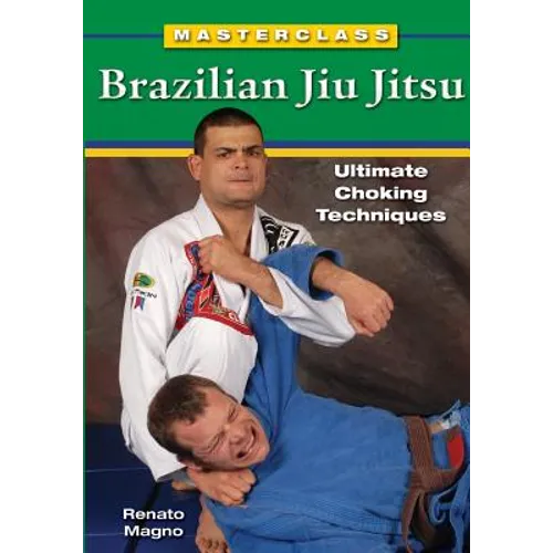 Masterclass Brazilian Jiu Jitsu: Ultimate Choking Techniques - Paperback