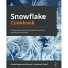 Snowflake Cookbook: Techniques for building modern cloud data warehousing solutions - Paperback