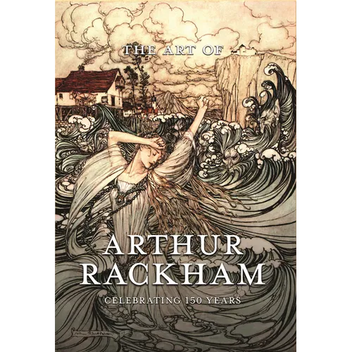 The Art of Arthur Rackham: Celebrating 150 Years of the Great British Artist - Hardcover