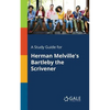 A Study Guide for Herman Melville's Bartleby the Scrivener - Paperback