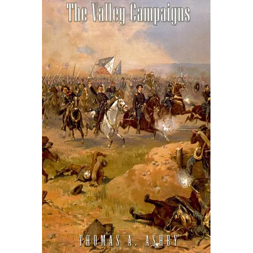 The Valley Campaigns: Being the Reminiscences of a Non-Combatant While Between the Lines in the Shenandoah Valley During the War of the Stat - Paperback
