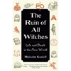 The Ruin of All Witches: Life and Death in the New World - Paperback