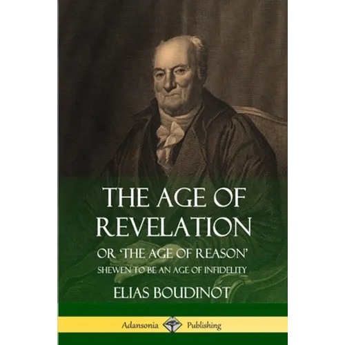 The Age of Revelation: Or 'The Age of Reason', Shewen To Be an Age of Infidelity - Paperback