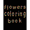 flowers coloring book: large print easy activity coloring book for adult senior women - Paperback