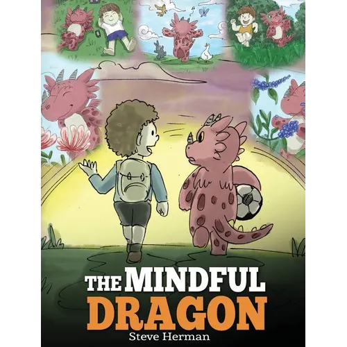 The Mindful Dragon: A Dragon Book about Mindfulness. Teach Your Dragon To Be Mindful. A Cute Children Story to Teach Kids about Mindfulness, Focus and - Hardcover